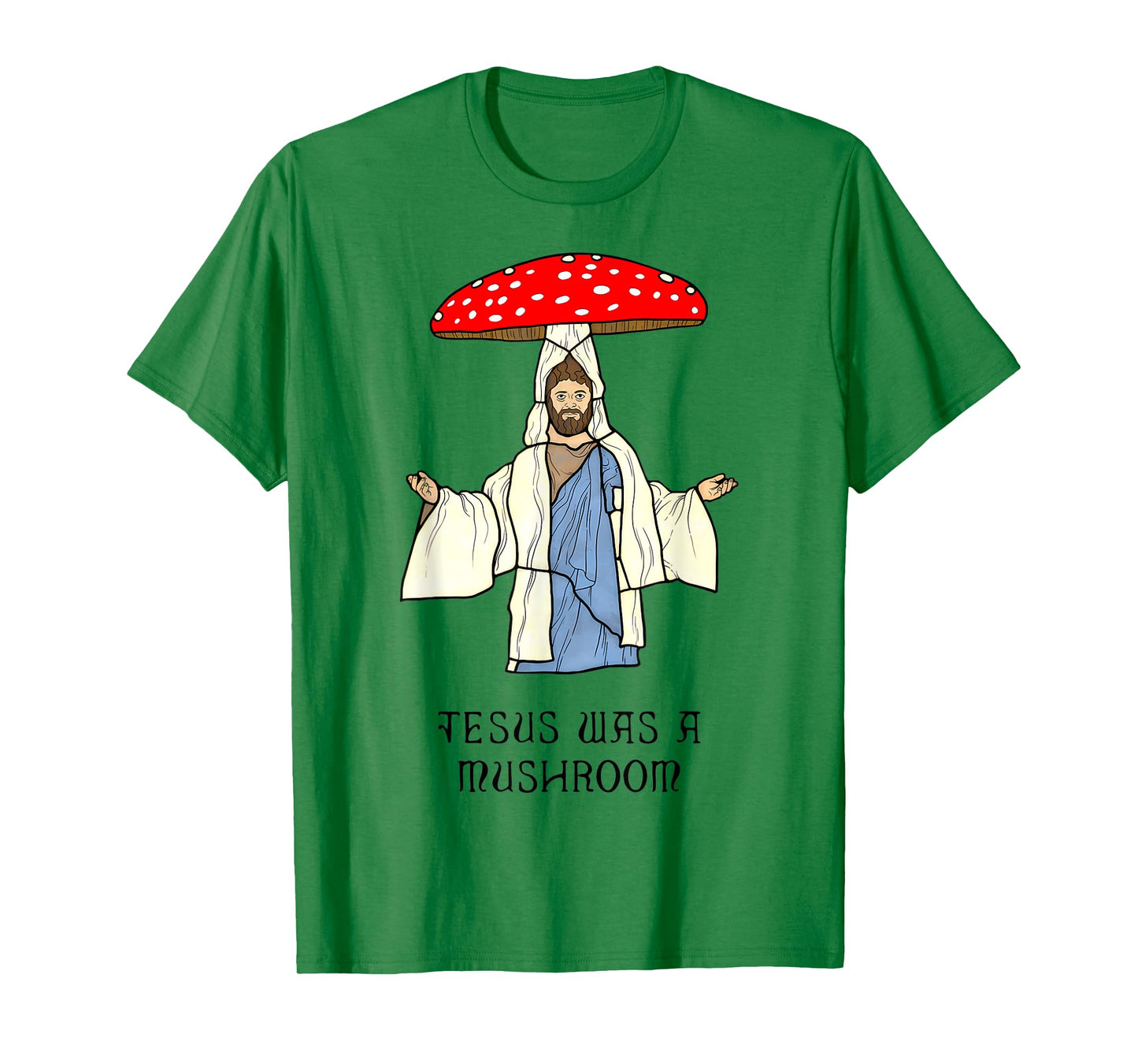 Funny Jesus was A Mushroom - Jesus Christ Design T-Shirt