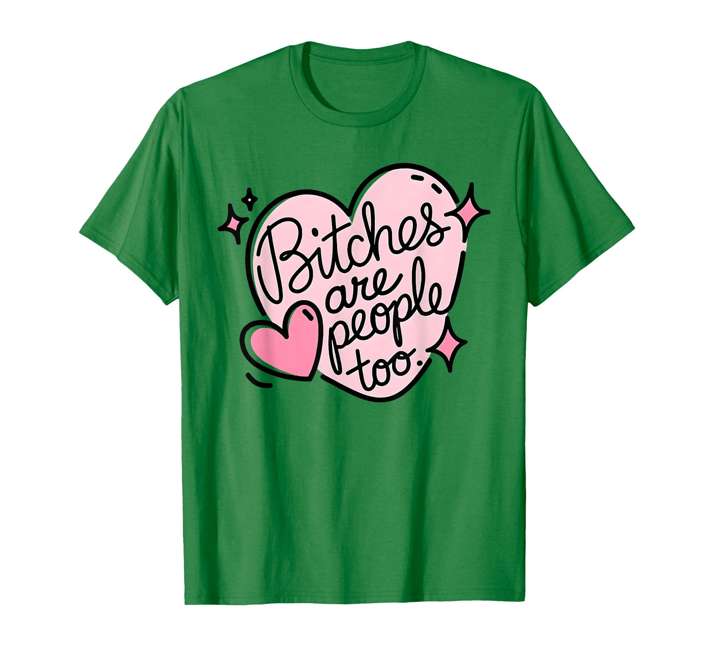 Bitches are people too funny humor quote T-Shirt