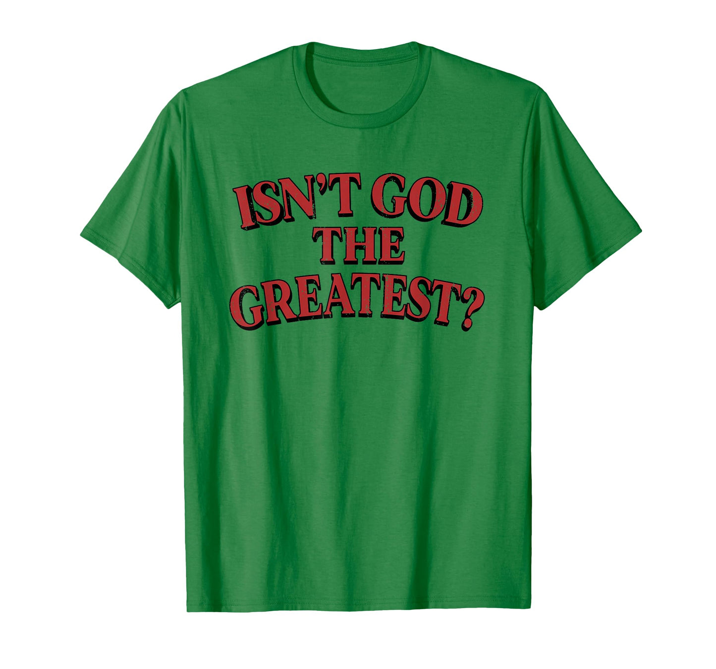 Isn't God The Greatest Funny Christian Saying T-Shirt