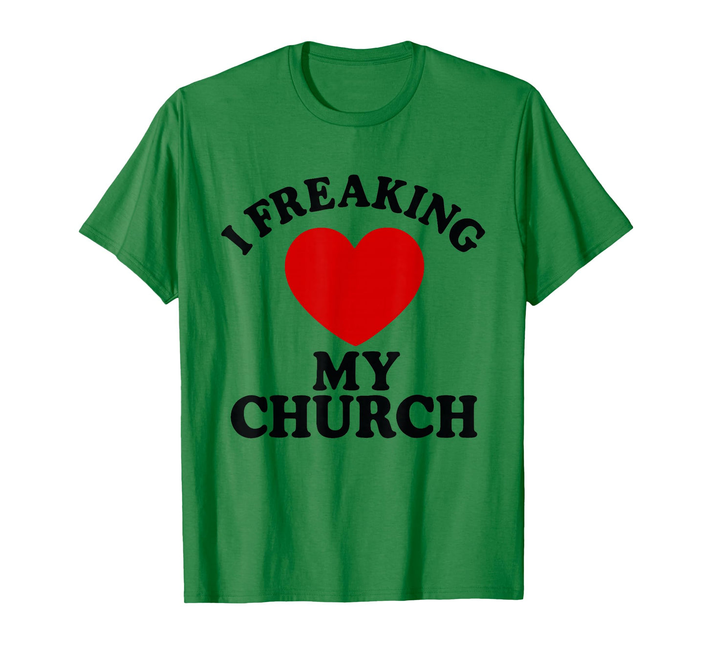 I Freaking Love My Church Christian Faith T-Shirt T-Shirt