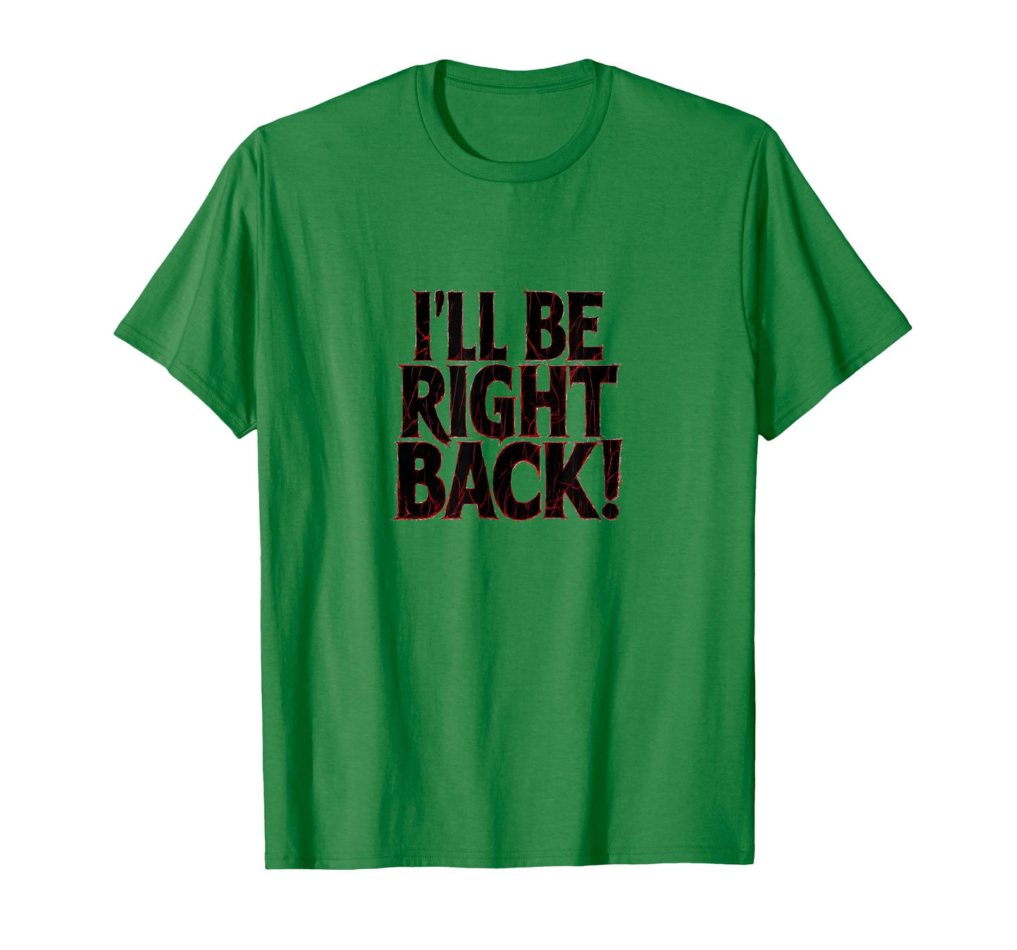 I'll Be Right Back Funny Scary Quote for Halloween T-Shirt