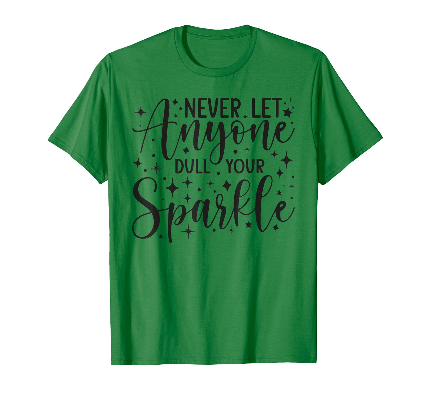 Positive Quote Motivation Never Let Anyone Dull Your Sparkle T-Shirt