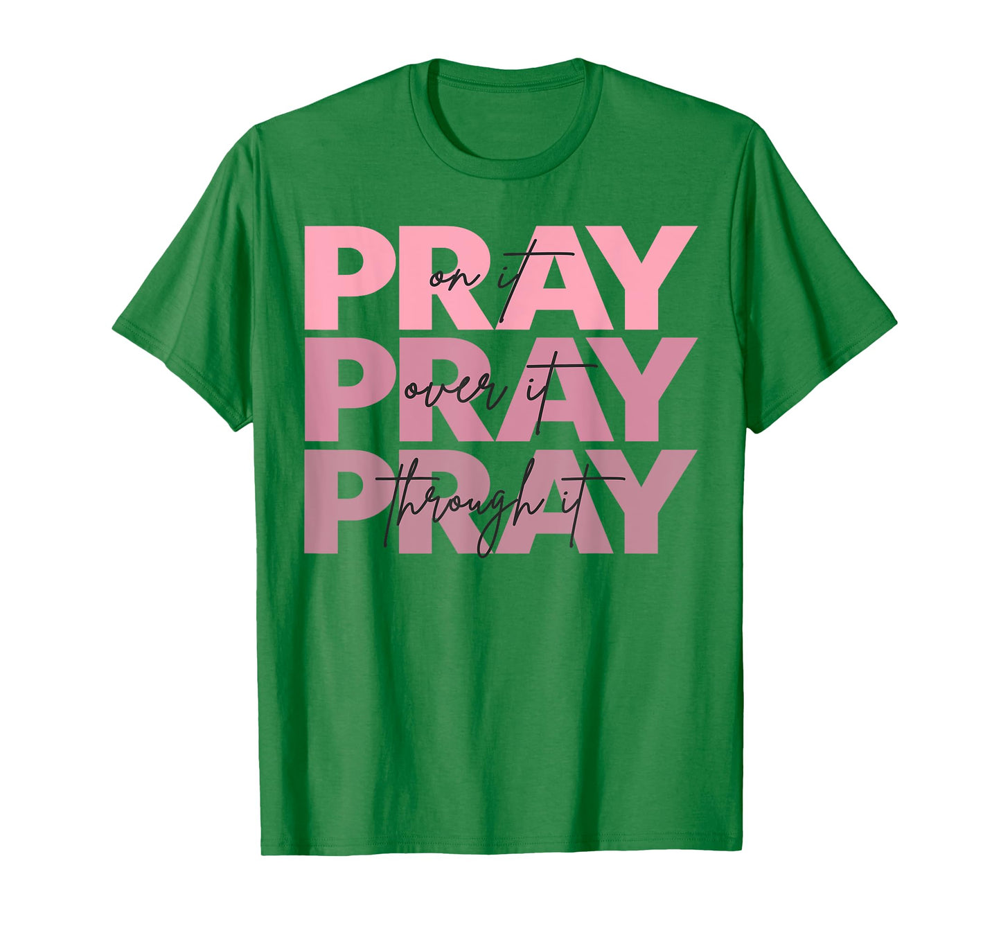 Pray On It Pray Over It Pray Through It Christian Jesus God T-Shirt