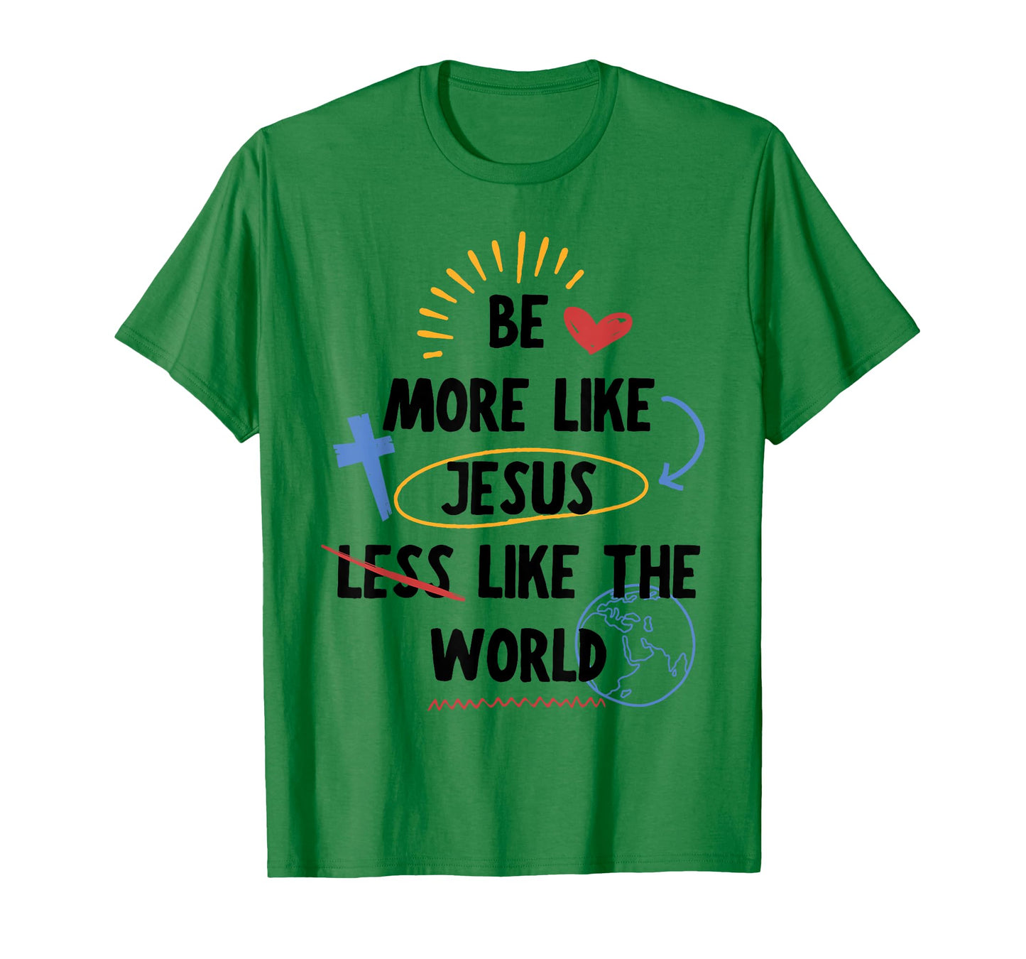 Be More Like Jesus Less Like The World T-Shirt