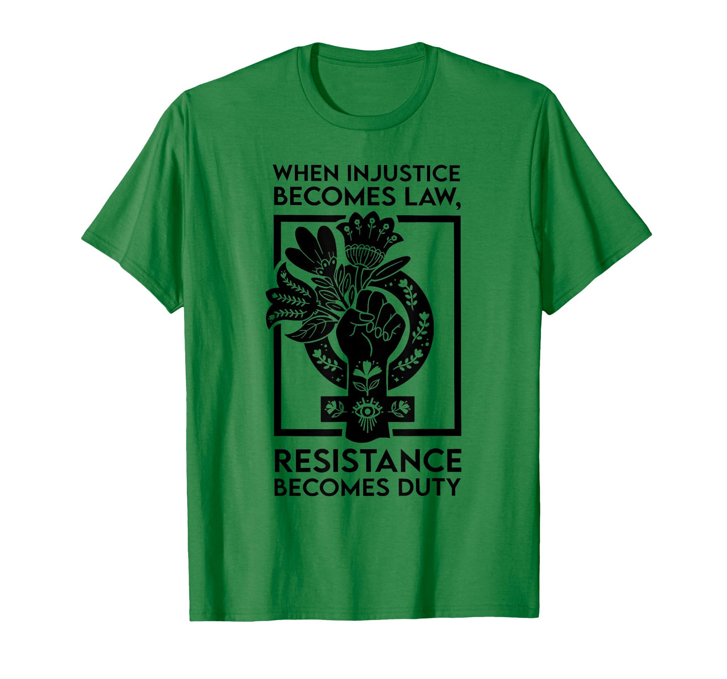 When Injustice Becomes Law Resistance Becomes Duty T-Shirt