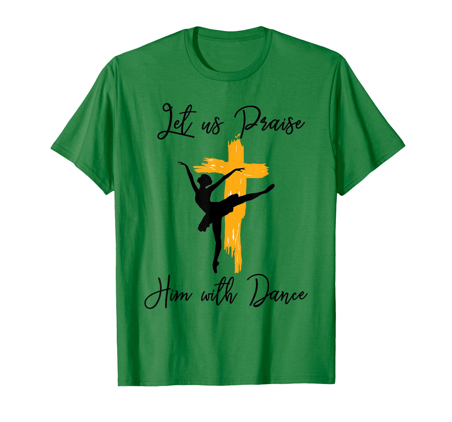 Let Us Praise Him With Dance Christian Quote Gift T-Shirt