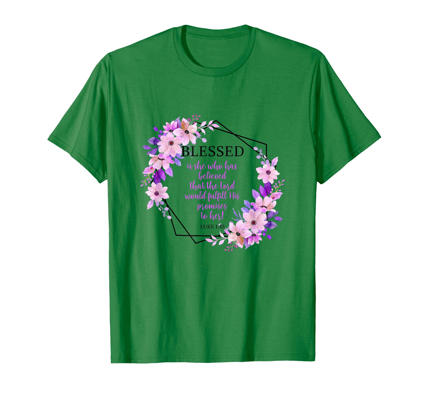 Blessed Is She Who Believed The Lord Luke 1:45 Bible Verse T-Shirt