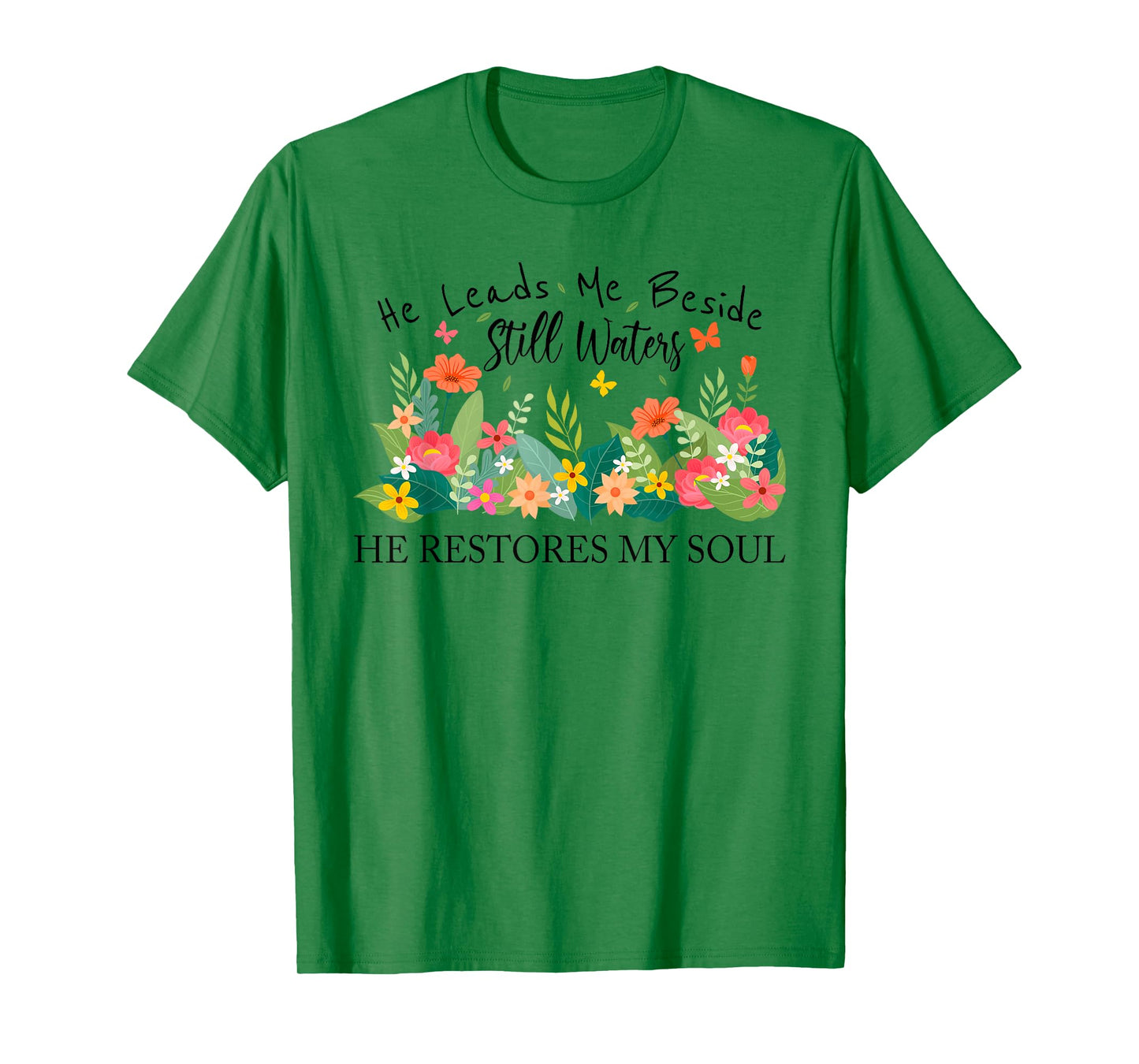 He Leads Me Beside Still Waters, Restores My Soul,Psalm 23:2 T-Shirt