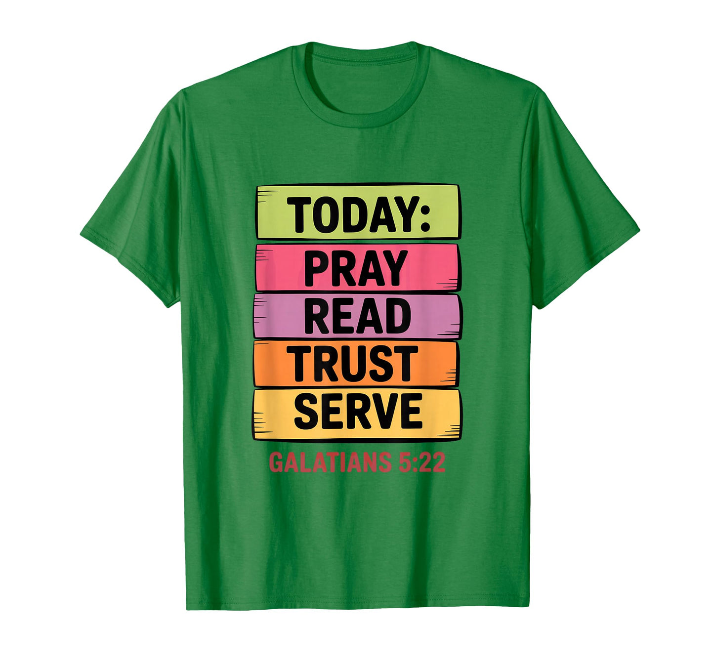 Today Pray Read Trust Serve Galatians 5 22 T-Shirt