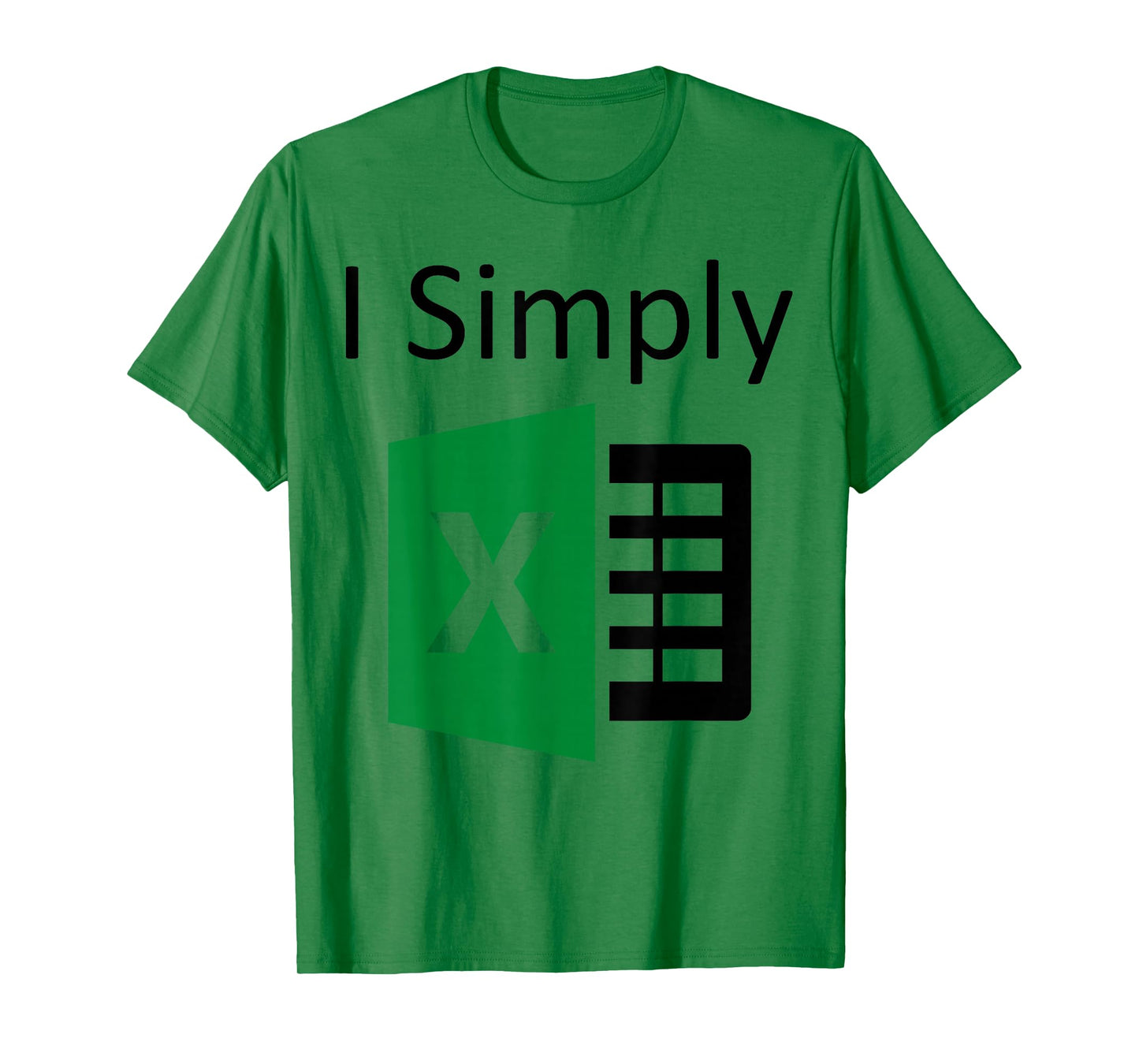 I Simply Excel Spreadsheet Funny I Excel In Spread Sheets T-Shirt