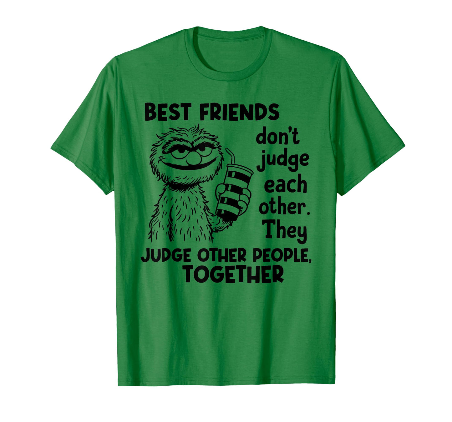 Best Friends Don't Judge Each Other They Judge Other People T-Shirt