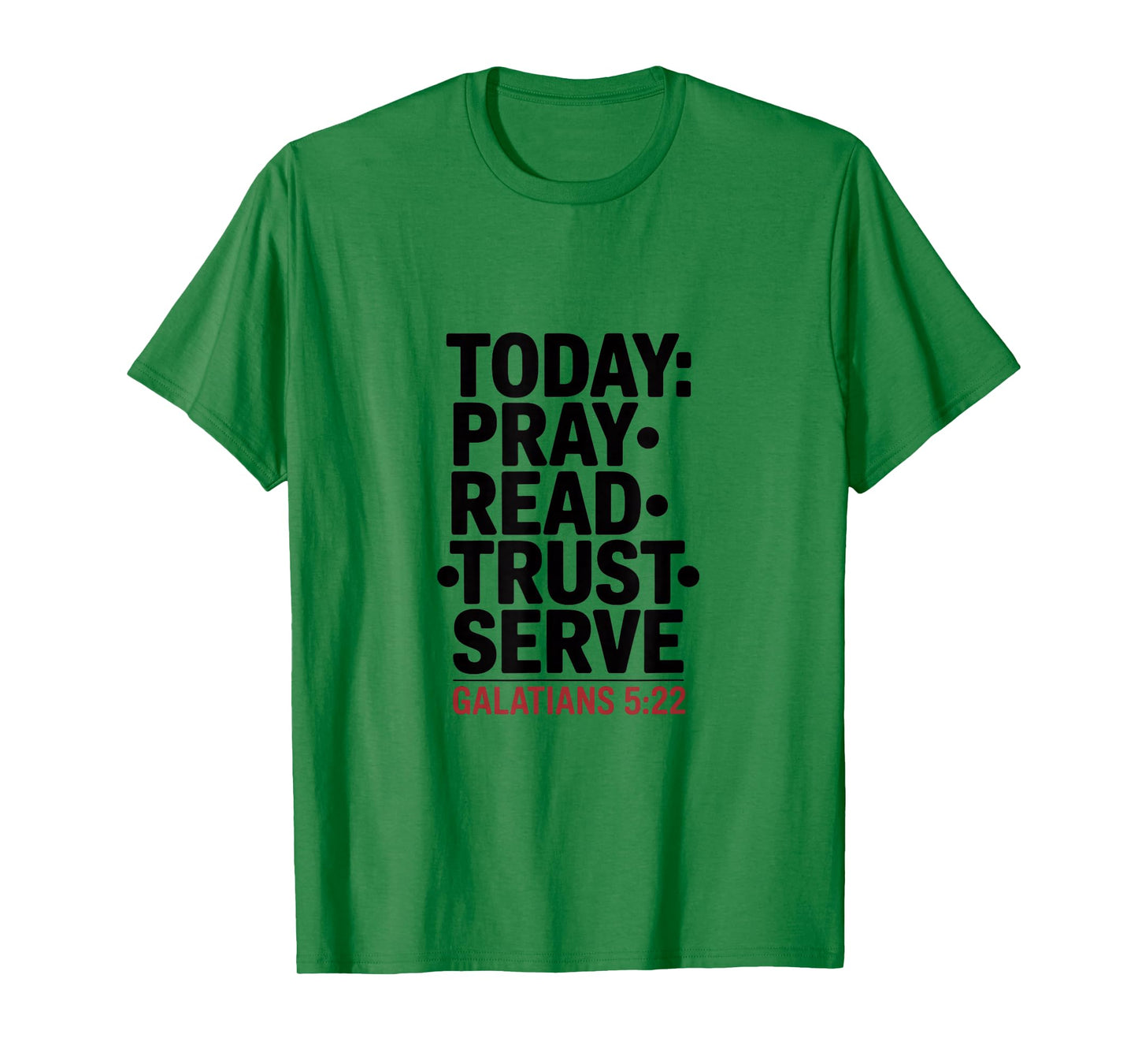 Today Pray Read Trust Serve Galatians 5 22 T-Shirt