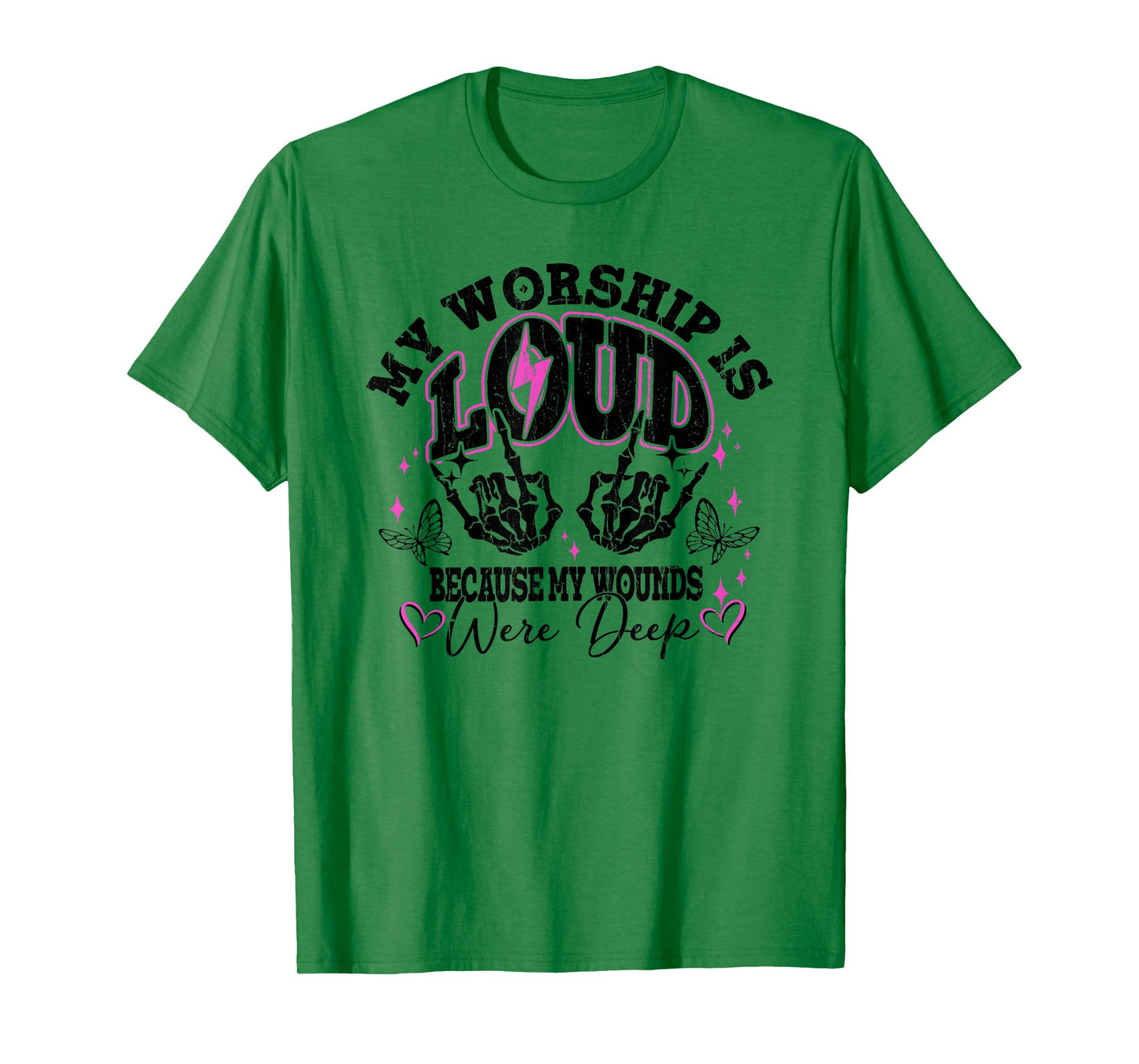My Worship Is Loud Because My Wounds Were Deep, Christian T-Shirt