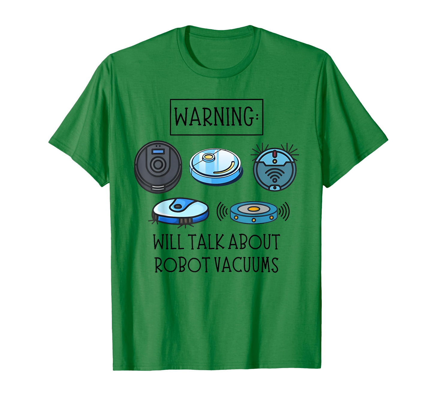 WARNING: WILL TALK ABOUT ROBOT VACUUMS funny design T-Shirt