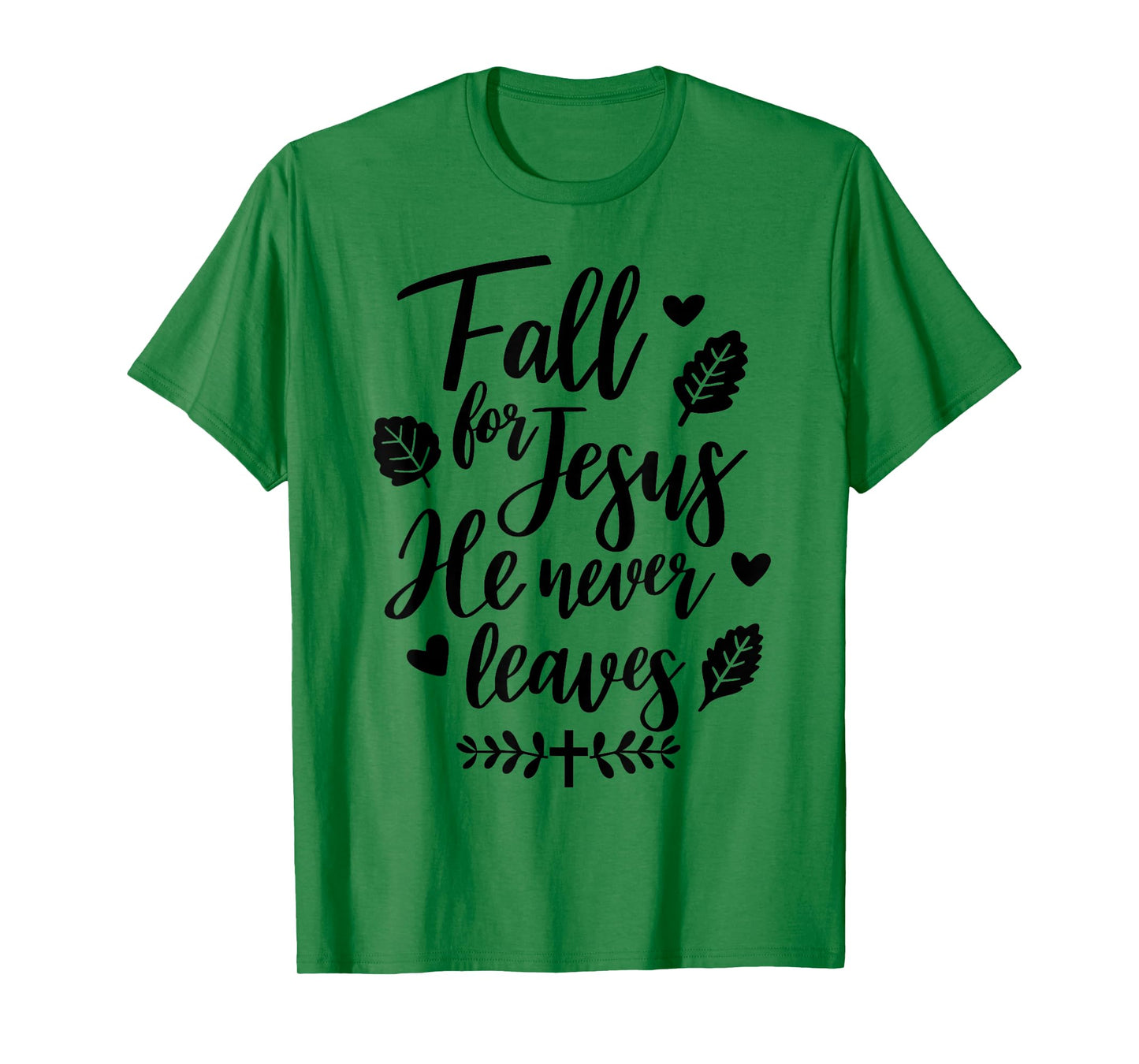 Jesus Fall for Jesus He Never Leaves Christian Cross God T-Shirt