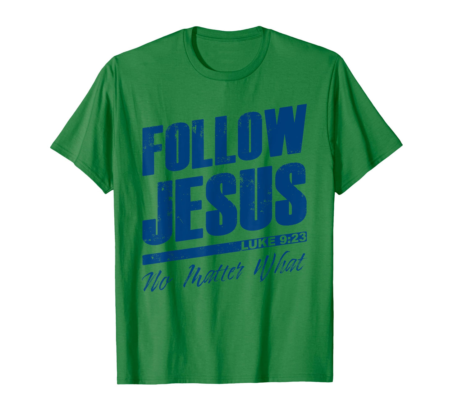 Luke 9:23 Follow Jesus No Matter What – Christian Gospel T-Shirt