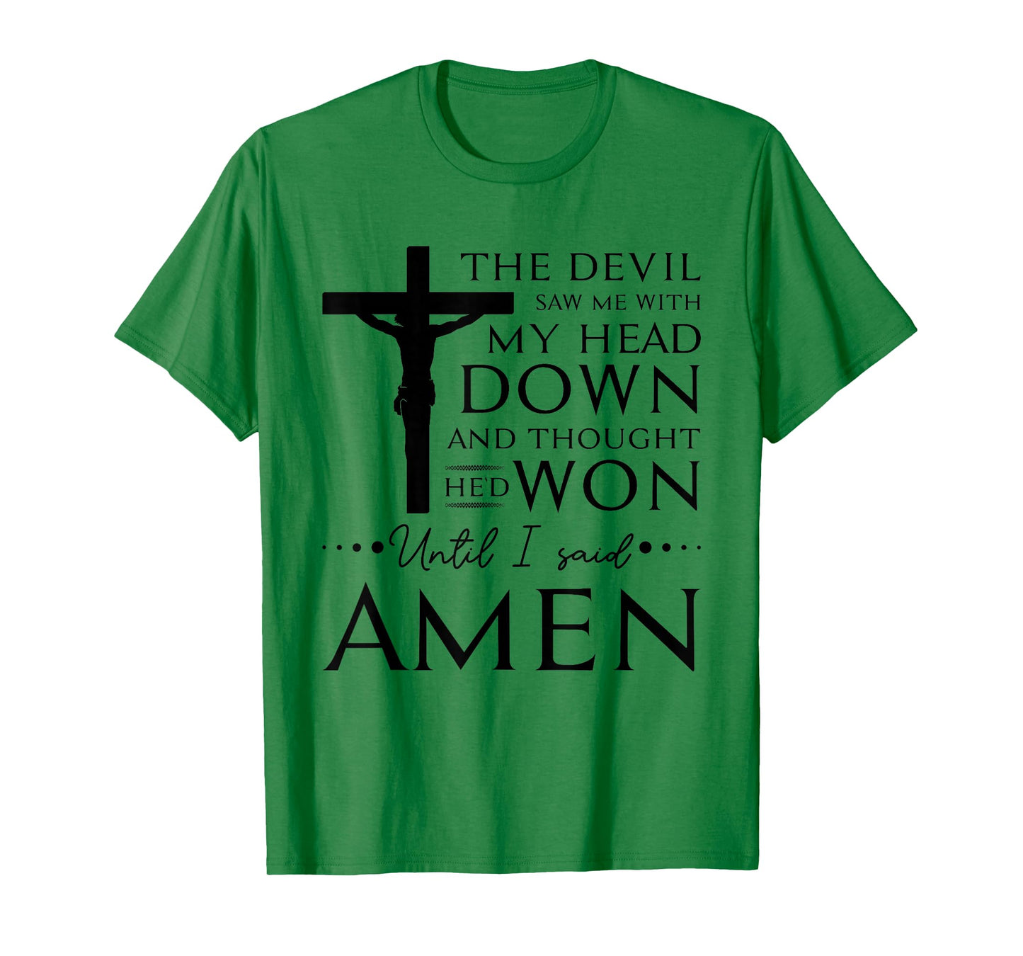 The Devil Saw Me and Thought He'd Won Until I Said Amen T-Shirt