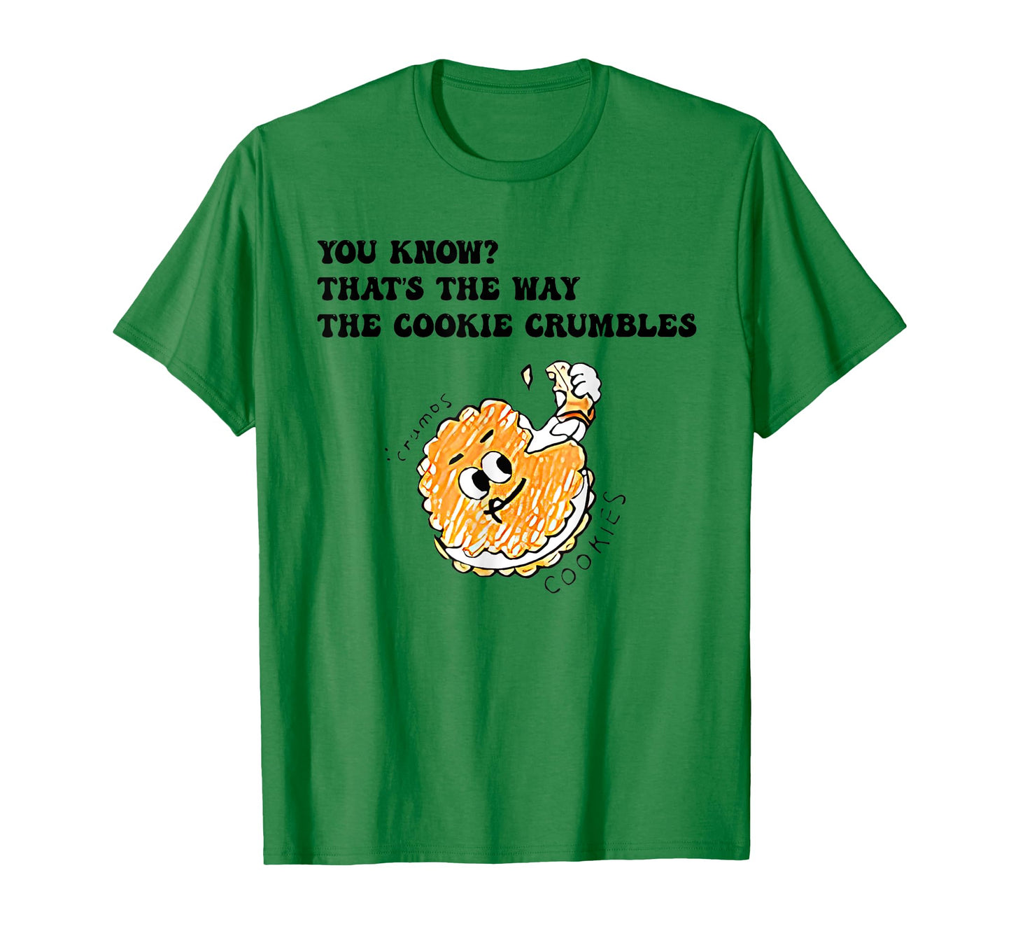 You Know That’s The Way The Cookie Crumbles Groovy Funny T-Shirt