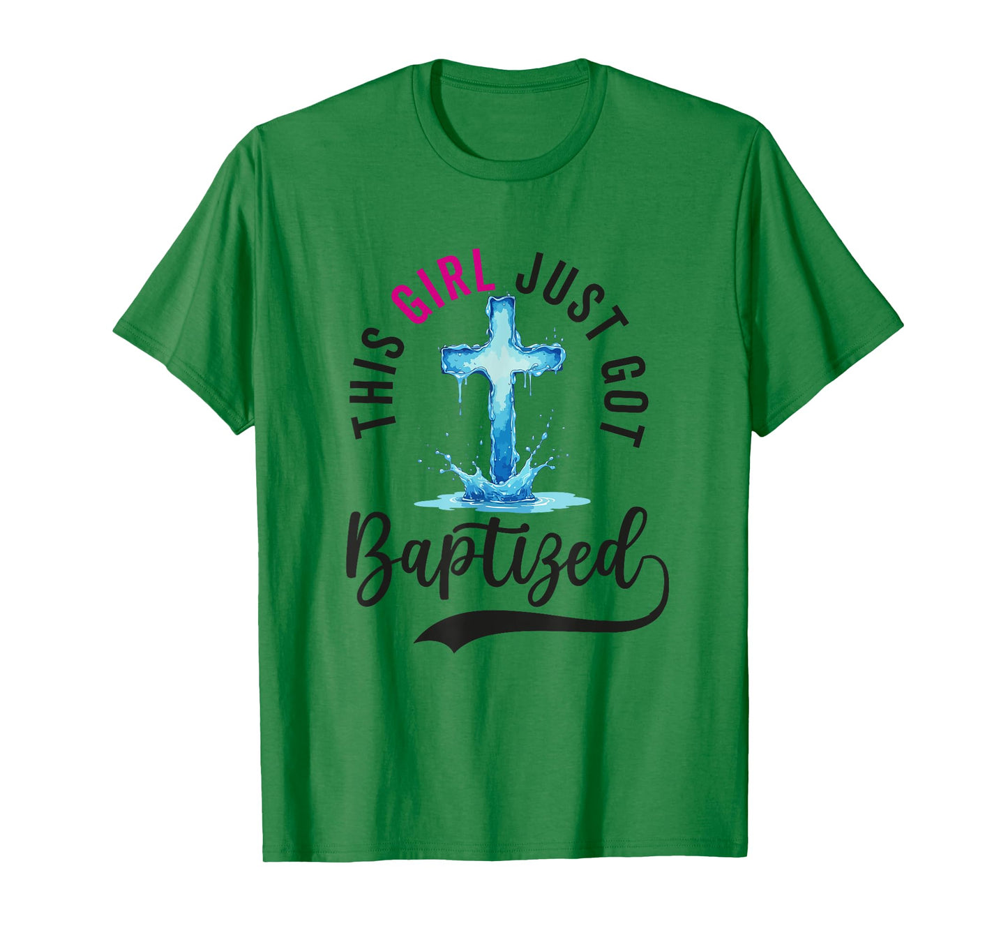 Baptism For Women This Girl Just Got Baptized Christian T-Shirt