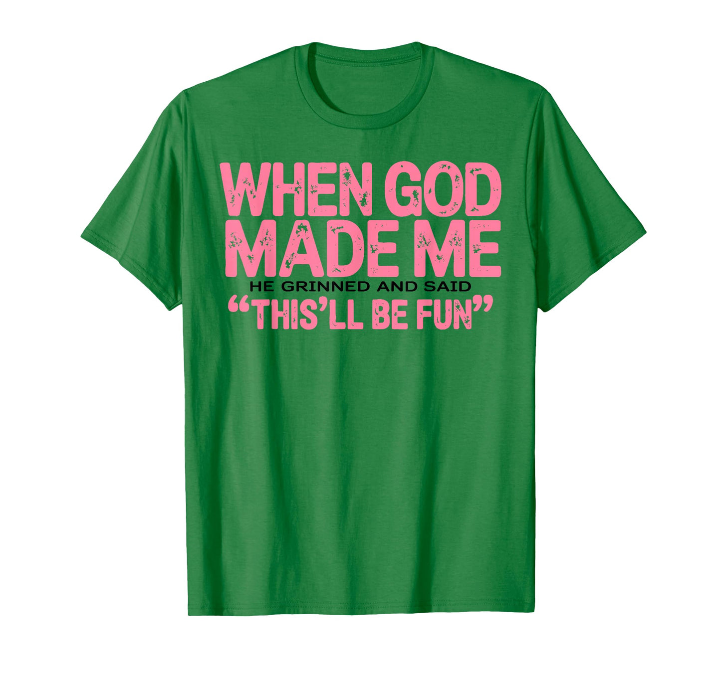 When God Made Me He Grinned and Said Funny Sarcastic Saying T-Shirt