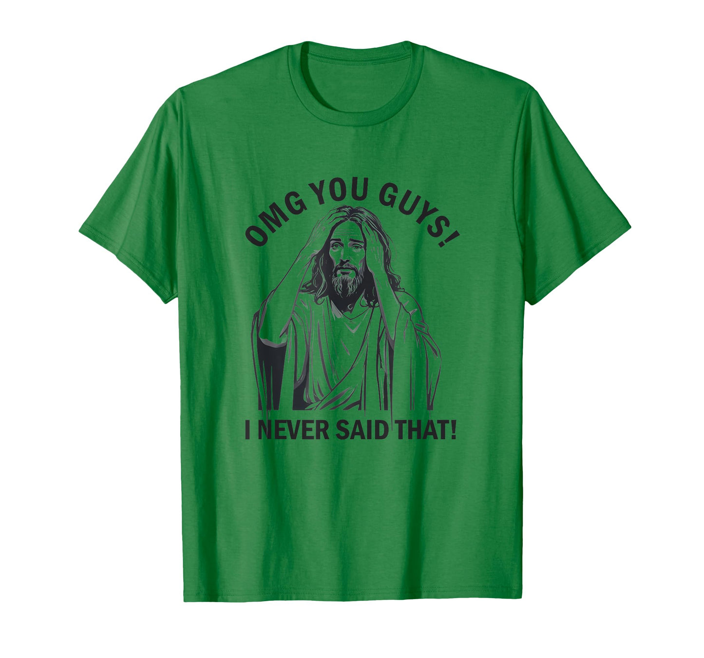 OMG You Guys I Never Said That Funny Jesus T-Shirt