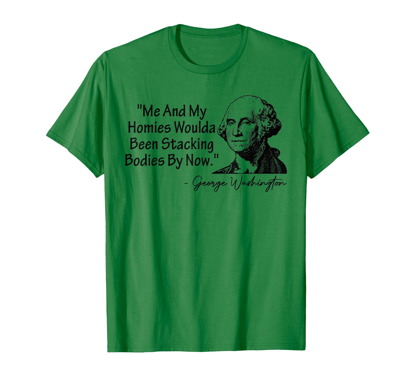 Me and My Homies Woulda Been Stacking Bodies T-Shirt