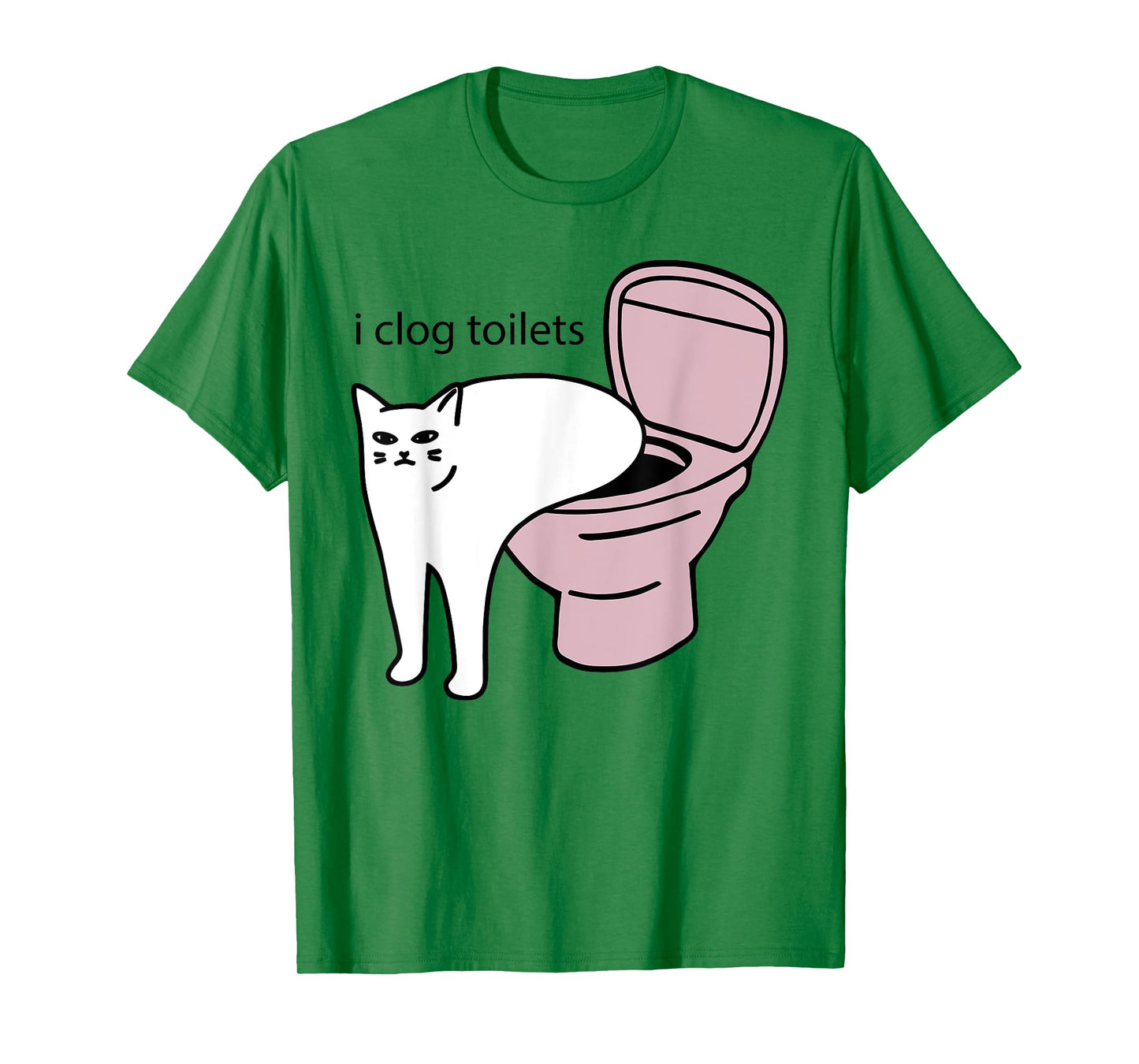 i clog toilets Funny design T-Shirt