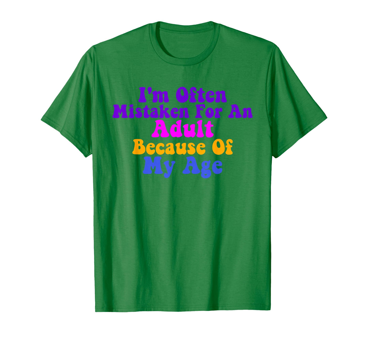 I'm Often Mistaken For An Adult Because Of My Age Funny T-Shirt