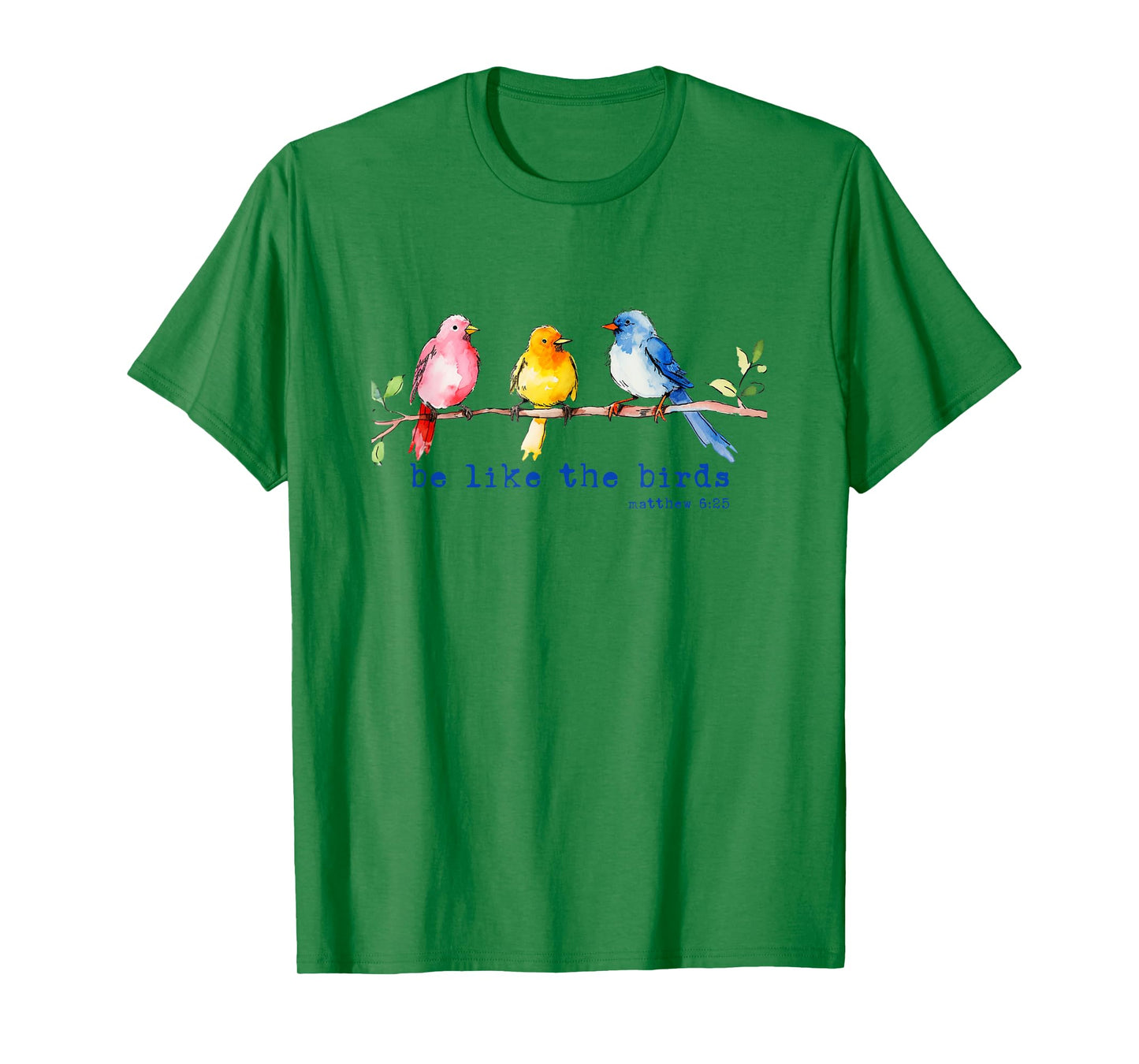 Be Like The Birds Matthew 6:25 Bird Lover Christian Bible T-Shirt