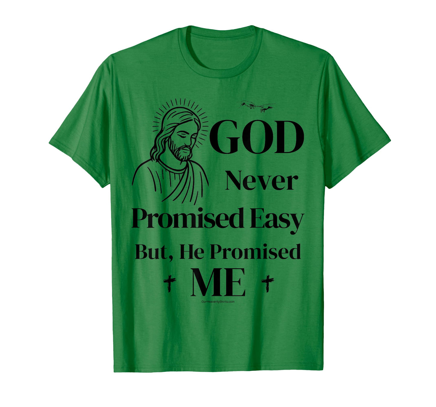 God never promised easy, but he promised me. Christian T-Shirt