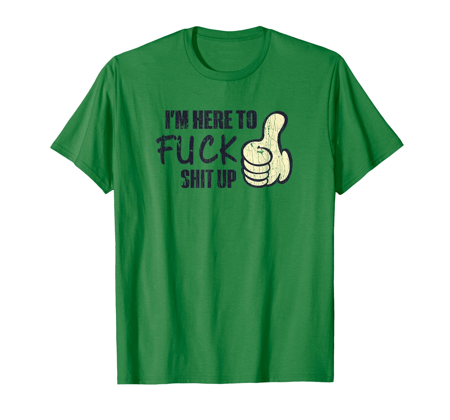 I'm Here To Fuck Shit Up Like Finger Rasing Quote T-Shirt