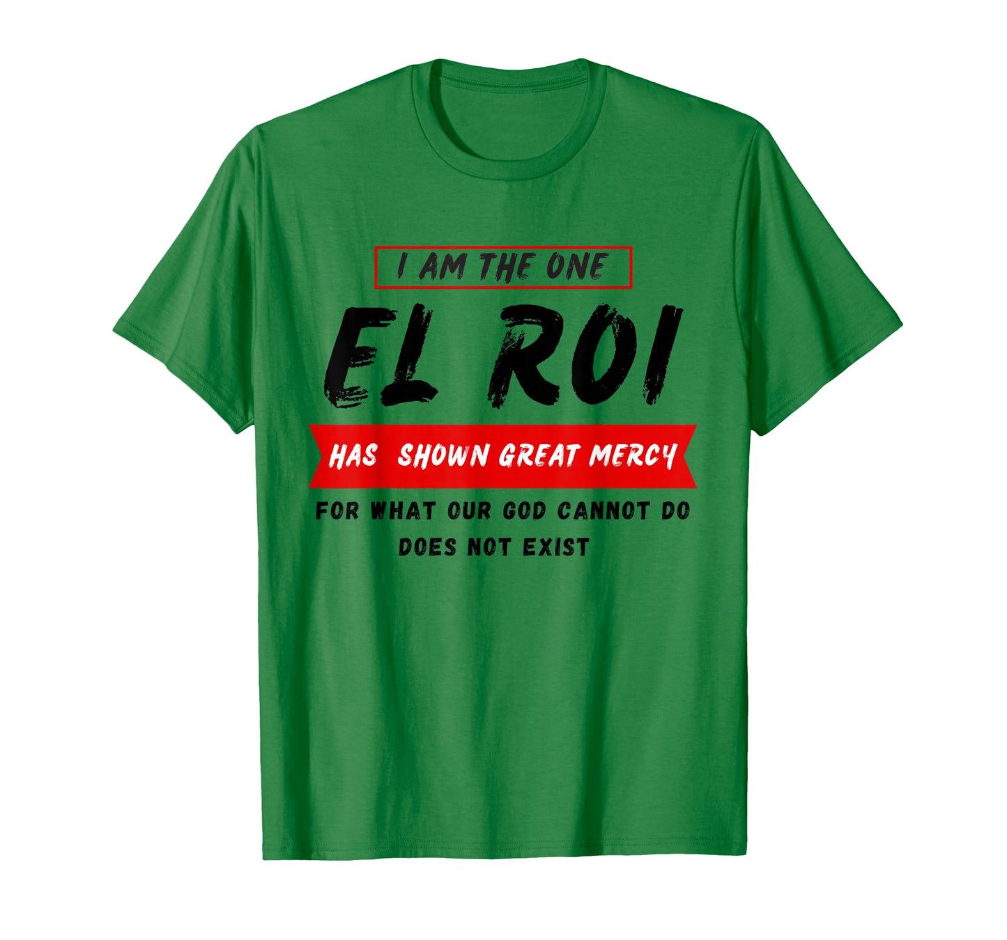 I am the One El Roi Has Shown Great Mercy - NSPPD Prayer T-Shirt