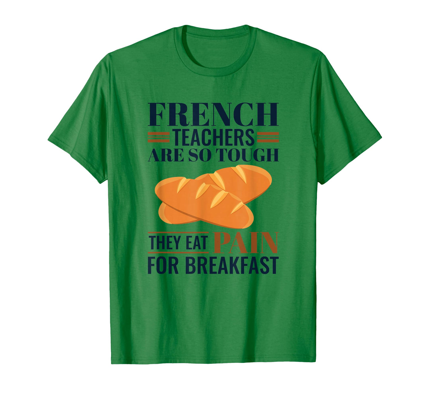French Teachers Are So Tough They Eat Pain - French Teacher T-Shirt