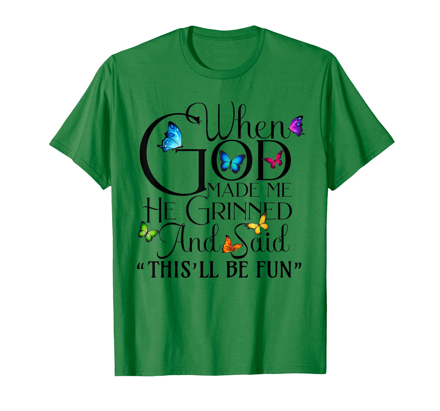 When God Made me He Grinned and Said This will be fun T-Shirt