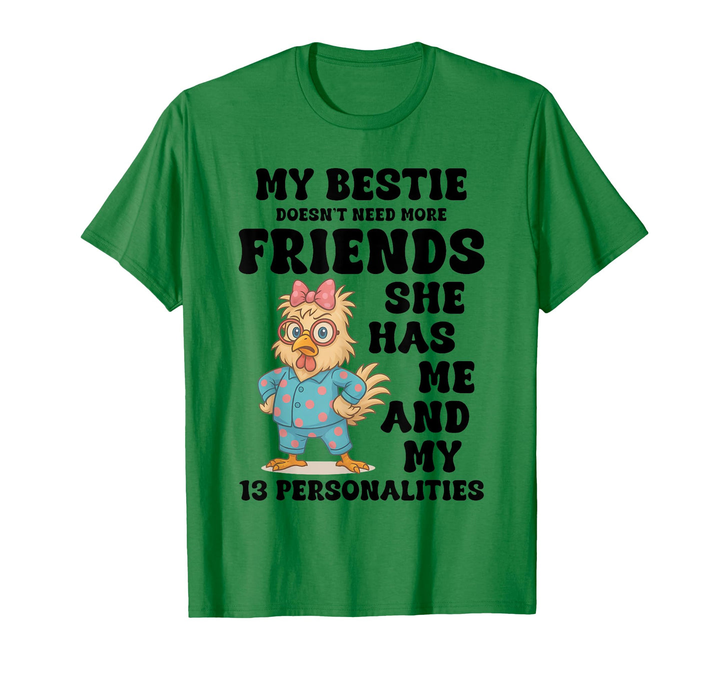 My Bestie Doesn't Need More Friends She Has Me Chicken Funny T-Shirt