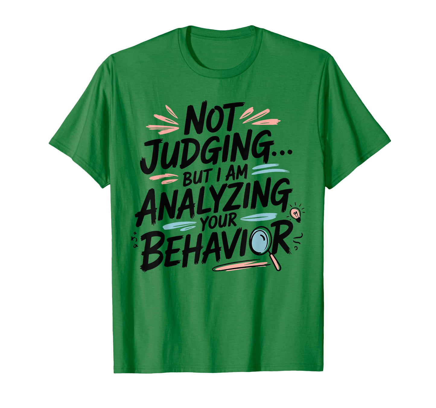 Humorous Quote Not Judging But I Am Analyzing Your Behavior T-Shirt