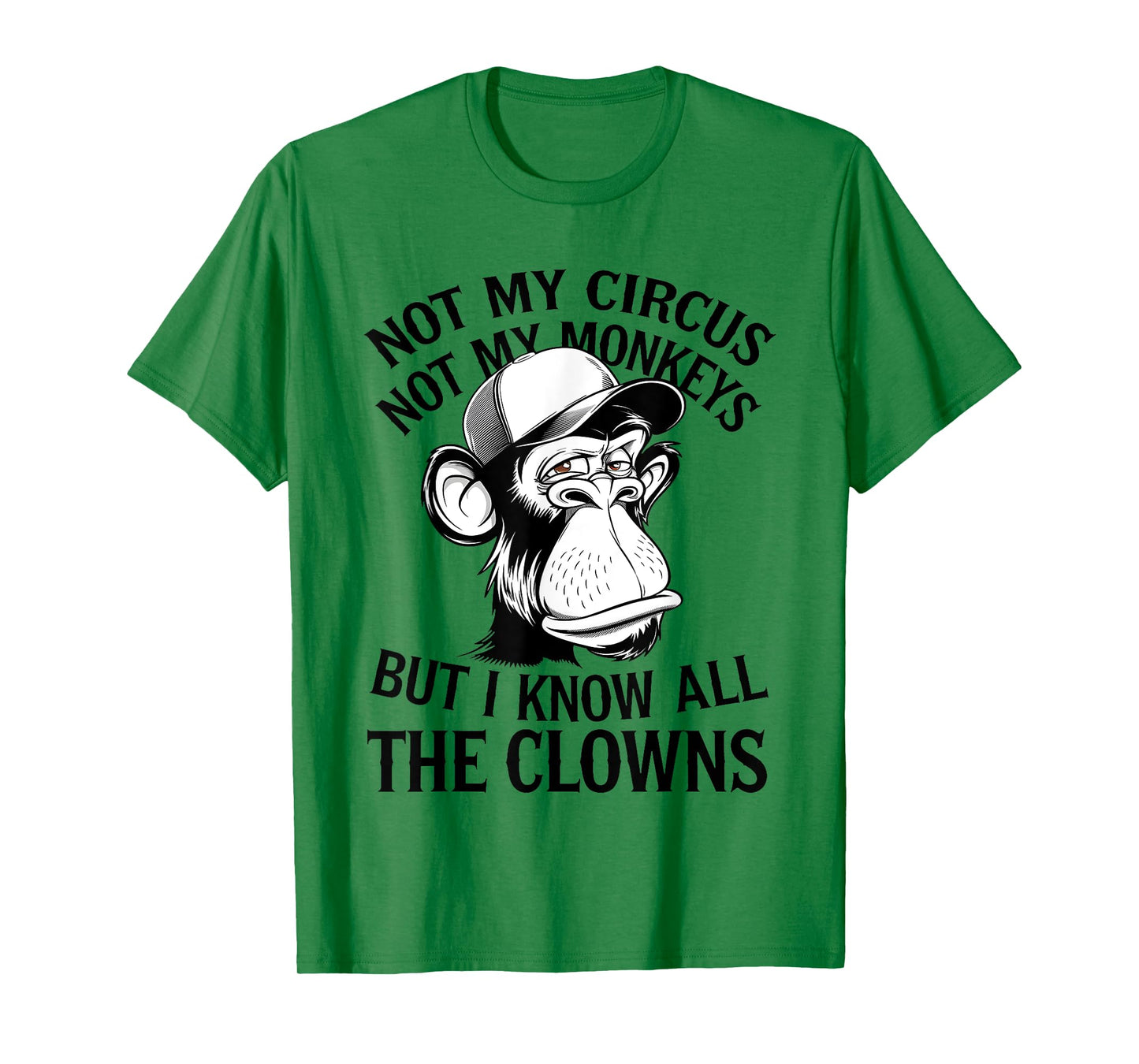 Not My Circus Not My Monkeys But I Know All The Clowns Men T-Shirt