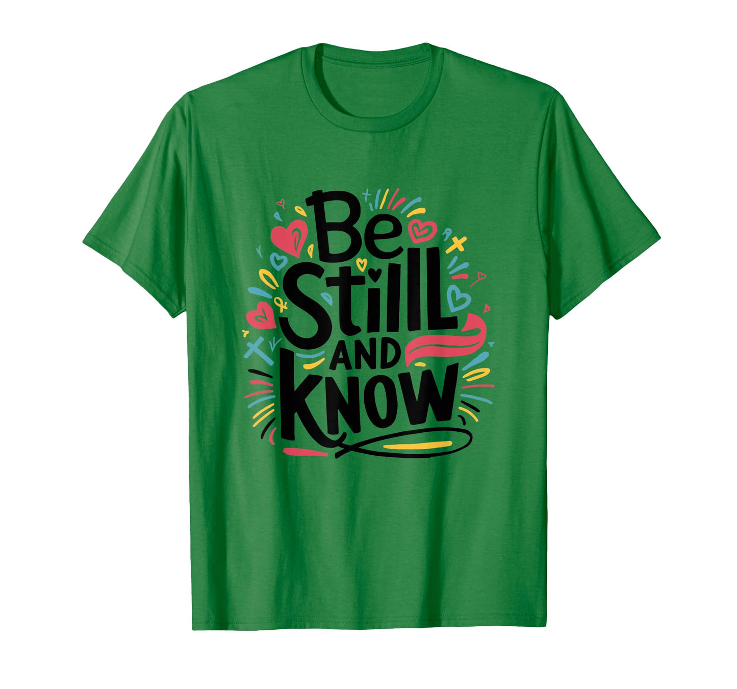Be Still and Know - Fun Christian Bible Verse Psalm 46:10 T-Shirt