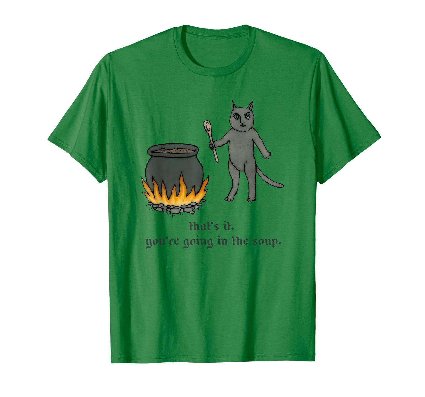 Cat That's It You're Going In The Soup Funny Saying Quote T-Shirt for Men Women