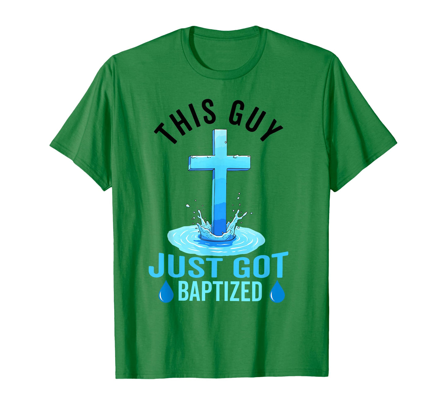 Baptism For Boy Men This Guy Just Got Baptized Christian T-Shirt