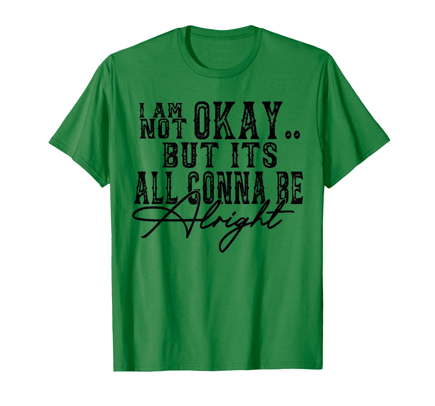 I Am Not Okay but it's gonna be fine T-Shirt