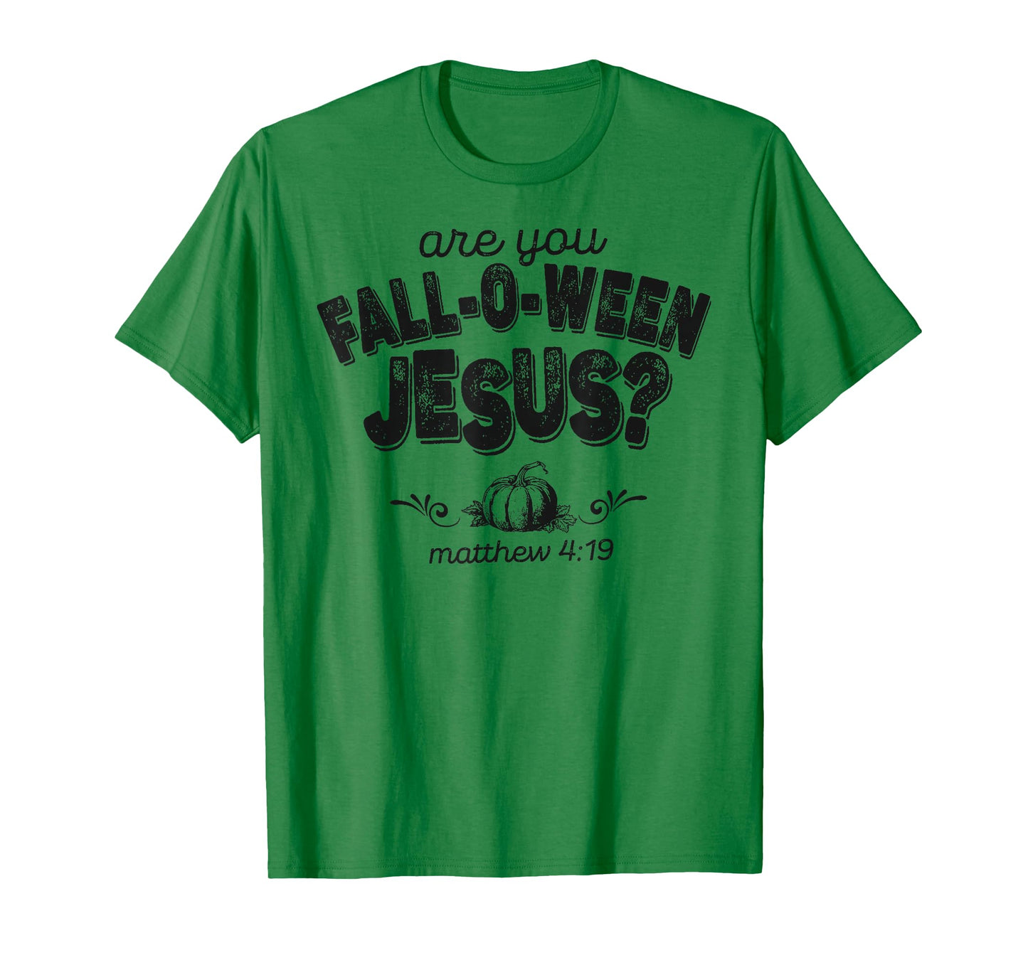 are You Fall-O-Ween Jesus Matthew 4:19 Halloween Christian T-Shirt
