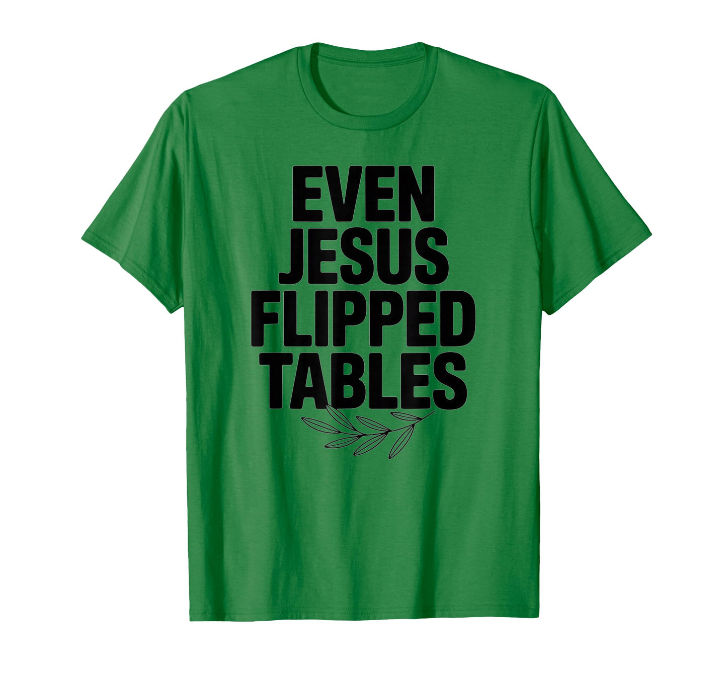 Even Jesus Flipped Tables Funny Jesus Lovers Christian T-Shirt