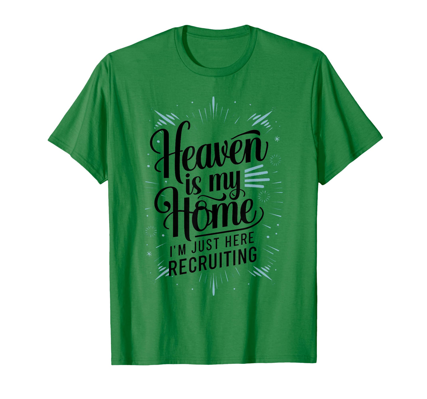 Heaven Is My Home Im Just Here Recruiting Humor Religious T-Shirt