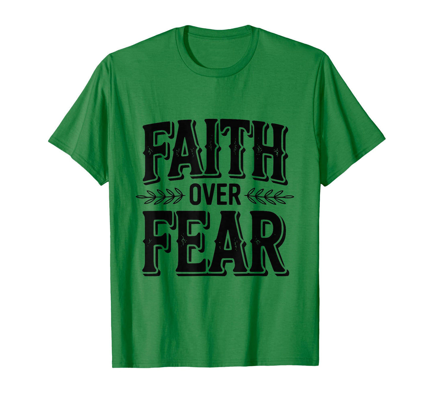 Faith Over Fear Inspirational Christian Message T-Shirt