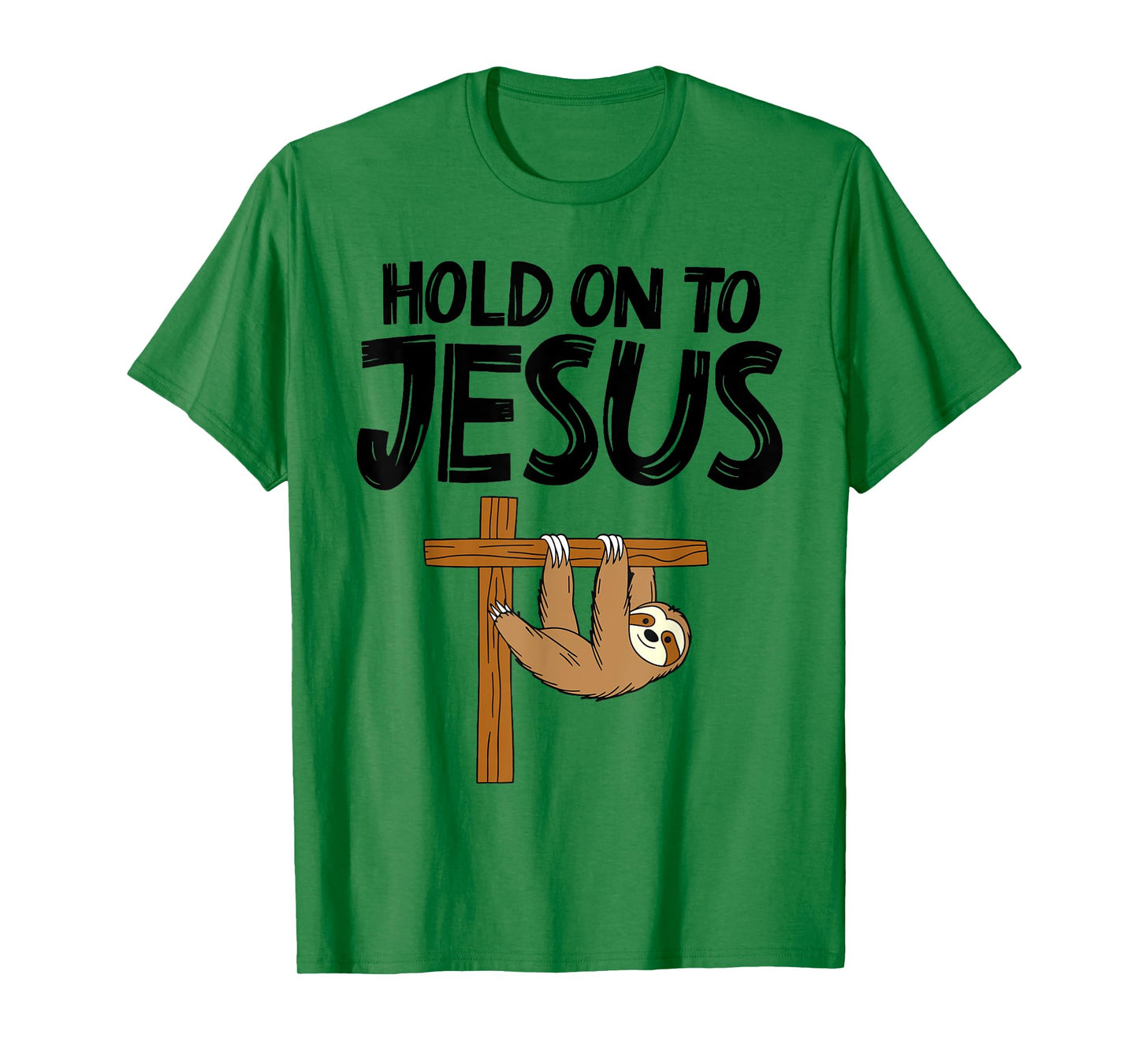 Funny Sloth Hold On To Jesus God Christian Men Women Kids T-Shirt