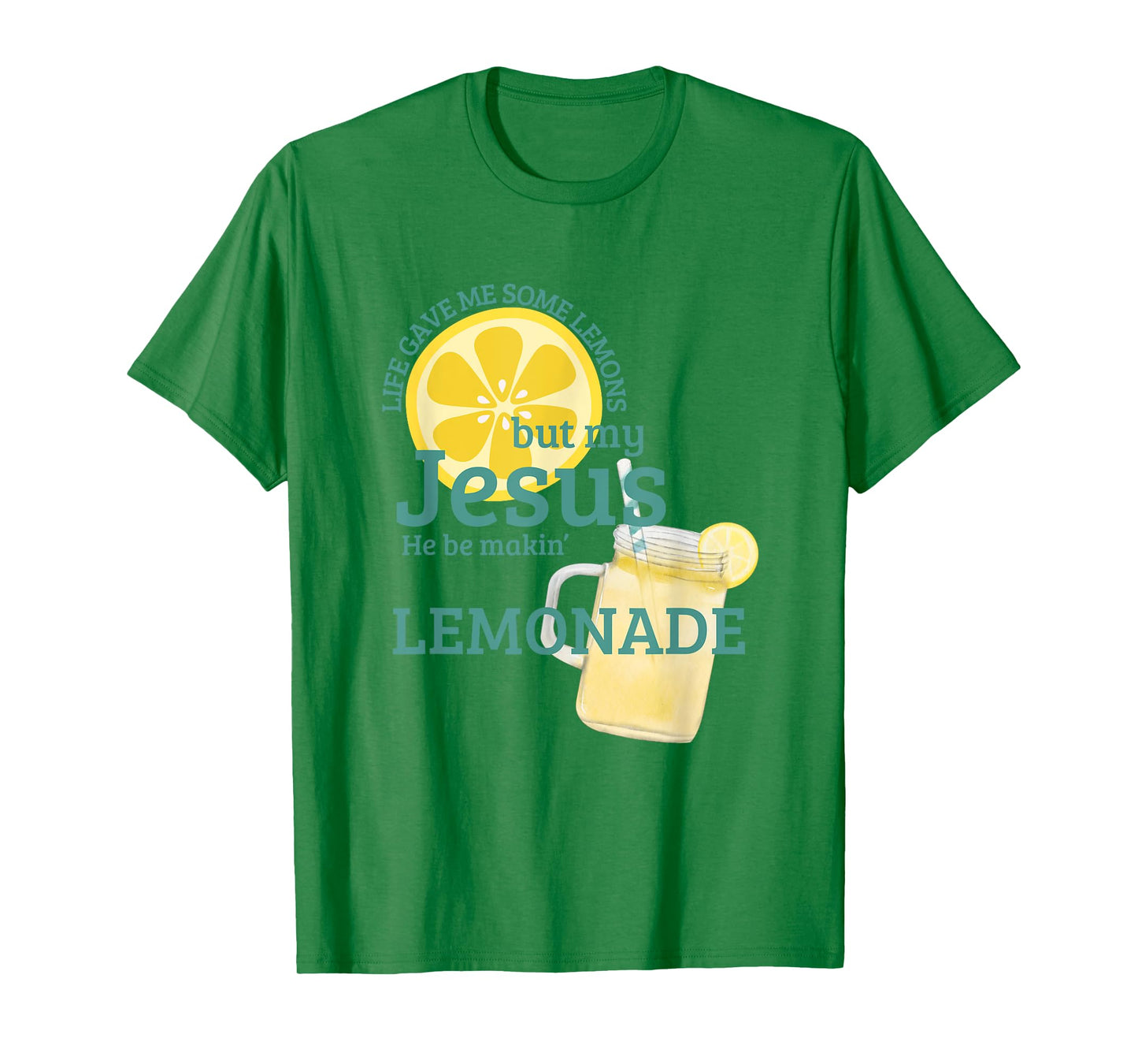 Life gave me Some Lemons but My Jesus he be Makin' Lemonade T-Shirt