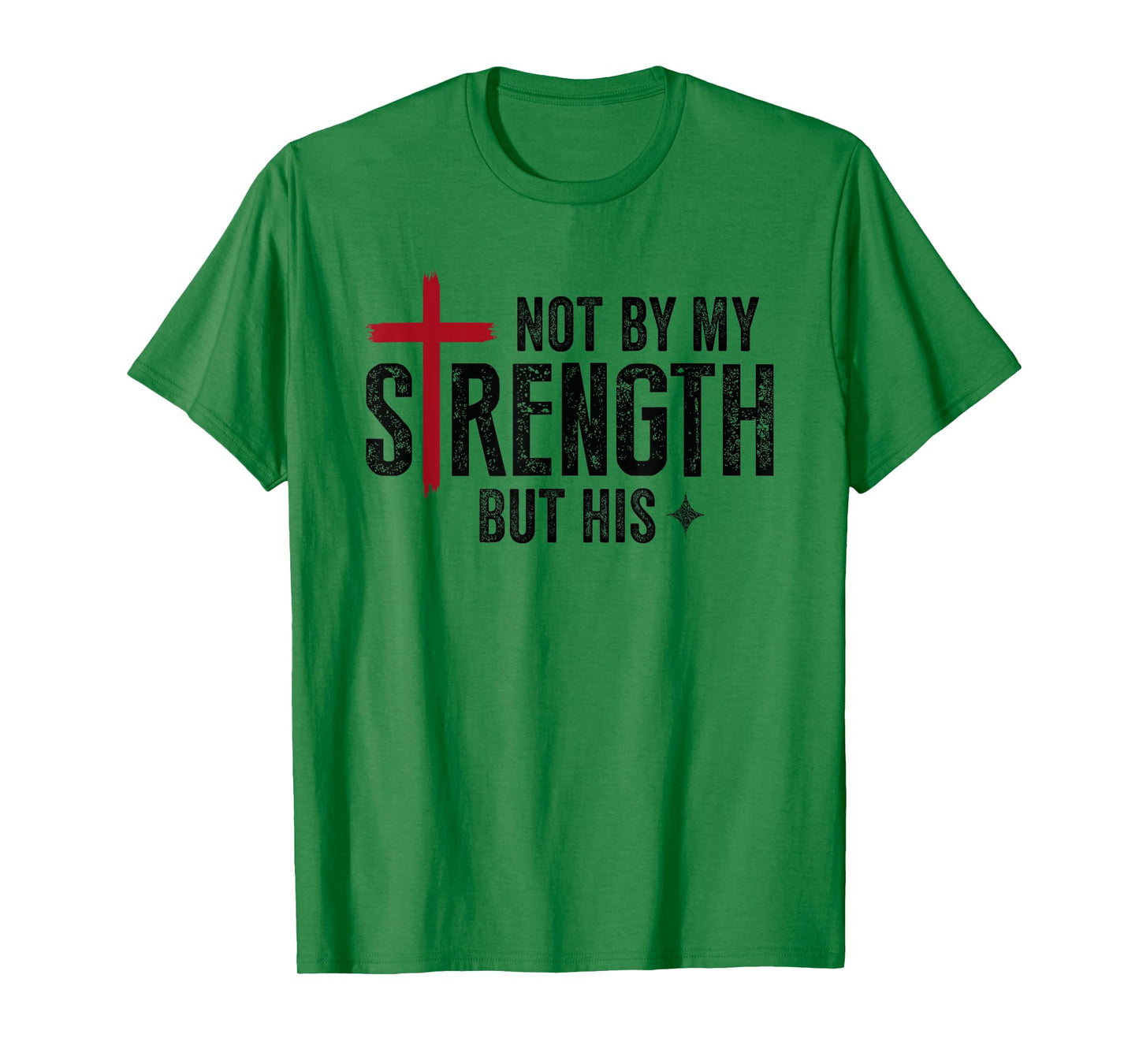Not By My Strength But His Faith Christian Religious T-Shirt