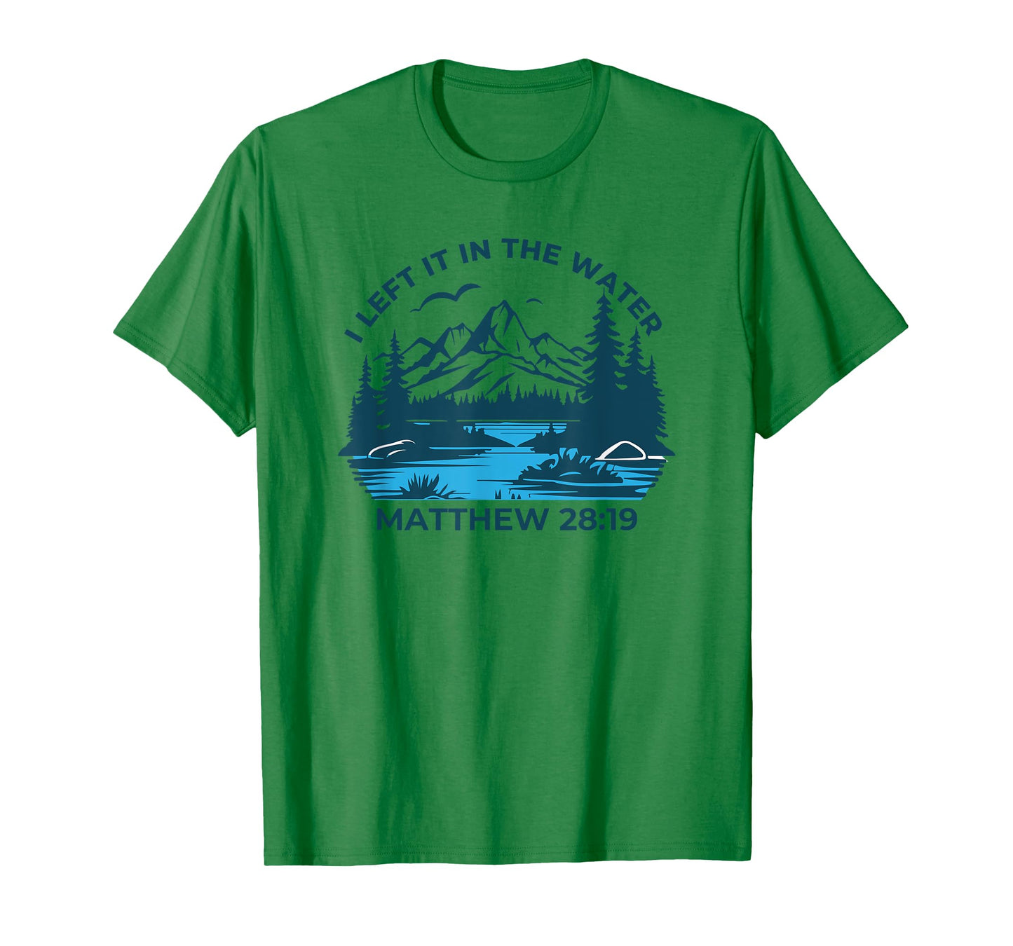 I Left It In The Water Matthew 28:19 Christian T-Shirt
