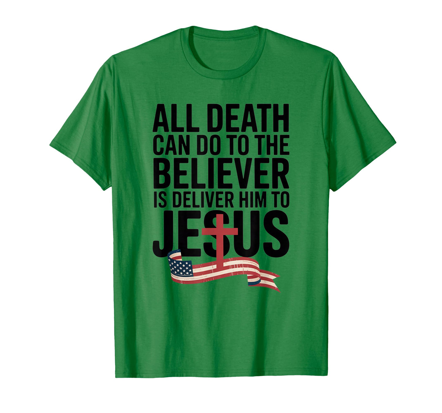 All Death Can Do to The Believer is Deliver Him to Jesus T-Shirt